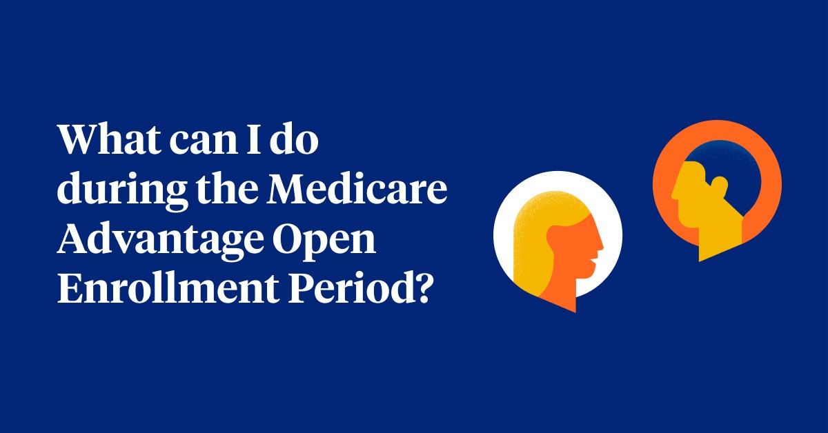 What can I do during the Medicare Advantage Open Enrollment Period