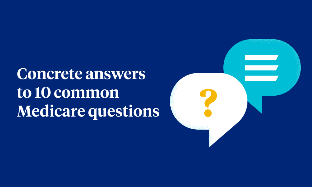 Concrete answers to 10 common Medicare questions