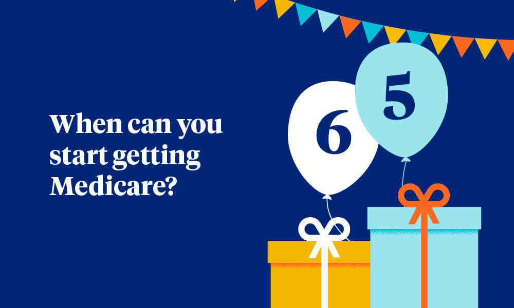 When can you start getting Medicare?